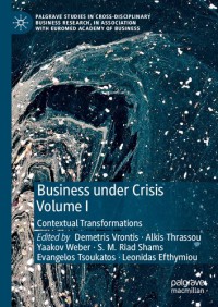 Business Under Crisis Volume I: Contextual Transformations