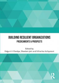 Building Resilient Organizations: Predicaments & Prospects